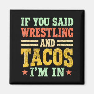 If Said Wrestling and Tacos in Funny Wrestler Taco Magnet
