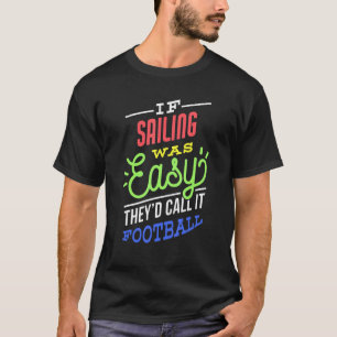 If Sailing Was Easy Saying Funny Sailor T-Shirt