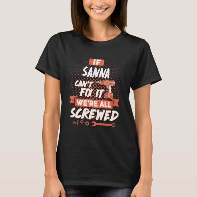 If SANNA Can't Fix It We're All Screwed T-Shirt (Front)