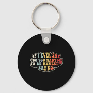 If Say Be Honest Say Funny Sarcastic Retro Quote Key Ring