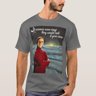 If Science Were Easy Wed Call It Your Mum 1 T-Shirt