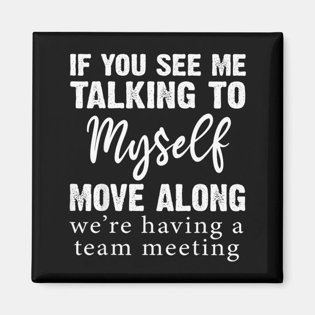 If See Talking to Move Along Funny Saying Magnet (Front)