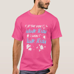 If She Don't Hawk Tuah I Won't Tawk Tuah Funny Vir T-Shirt