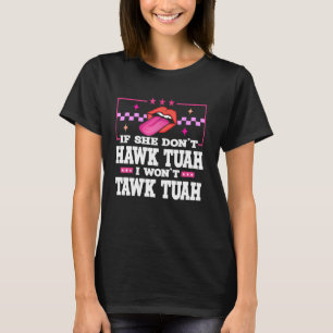 If She Don't Hawk Tush I Won't Tawk Tuah Retro Haw T-Shirt
