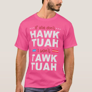 If She Don't Hawk Tush I Won't Tawk Tuah T-Shirt