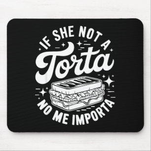 If she not a torta me importa funny cinco de mayo  mouse pad