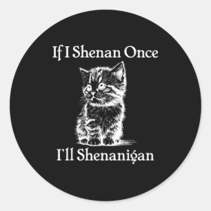 If shenan shenanigan st patrick's day cat meme classic round sticker