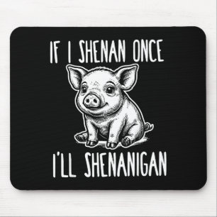 If shenan shenanigan st patrick's day pig meme mouse pad