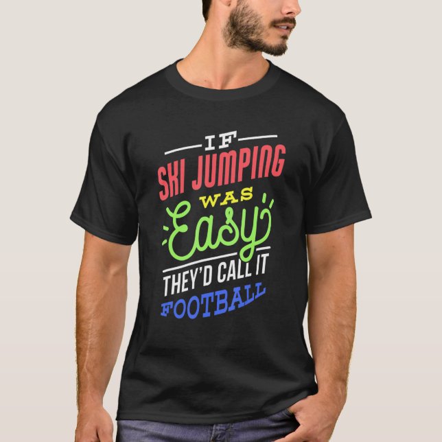 If Ski Jumping Was Easy Saying Funny Ski Jumper T-Shirt (Front)