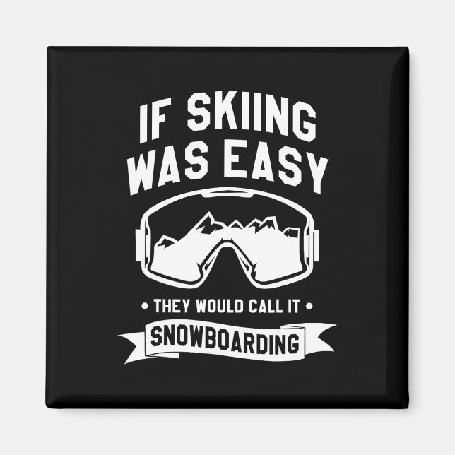 If Skiing Was Easy They Would Call It Snowboarding Magnet (Front)