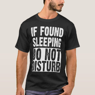 If Sleeping Do Not Disturb  Pajama T-Shirt