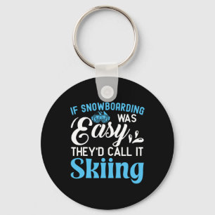 If Snowboarding Was Easy They Would Call It Skiing Key Ring