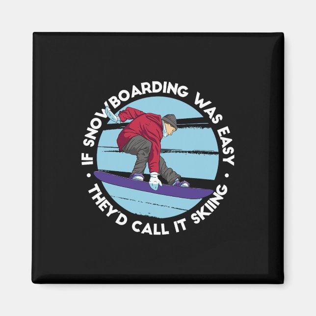 If Snowboarding Was Easy They'd Call It Skiing - F Magnet (Front)