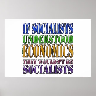 If socialists understood economics... poster