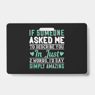 If Someone Asked Me To Describe You I’D Say Simply ID Badge