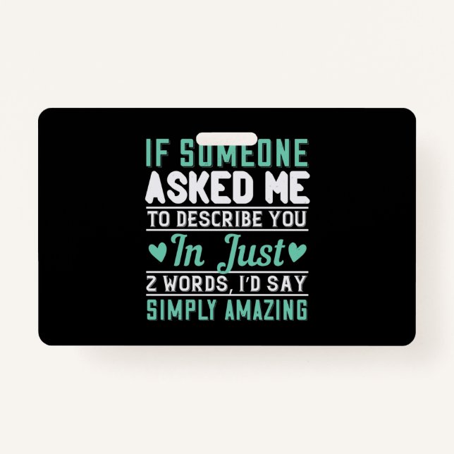 If Someone Asked Me To Describe You I’D Say Simply ID Badge (Front)