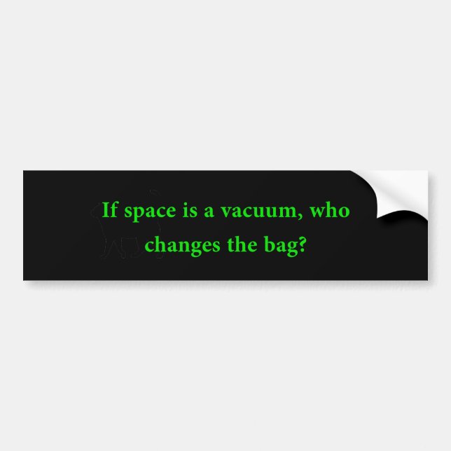 If Space Is A Vacuum Bumper Sticker (Front)