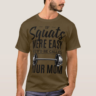 If Squats Were Easy They'd Be Called Your Mum  Fun T-Shirt