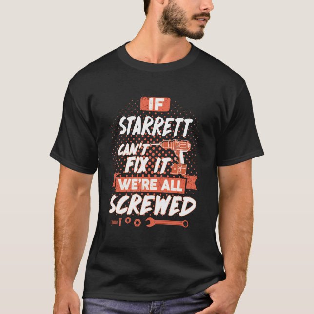 If STARRETT Can't Fix It We're All Screwed T-Shirt (Front)
