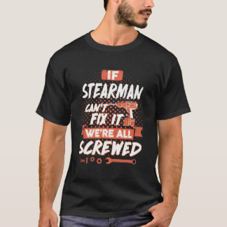 If STEARMAN Can't Fix It We're All Screwed T-Shirt