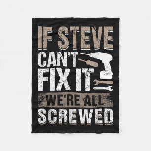 If Steve Can't Fix It We Are All Screwed Fleece Blanket