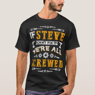If Steve Can'T Fix It We'Re All Screwed Funny Fath T-Shirt