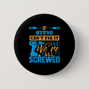 If Steve Can't Fix It We're All Screwed Name Steve 6 Cm Round Badge