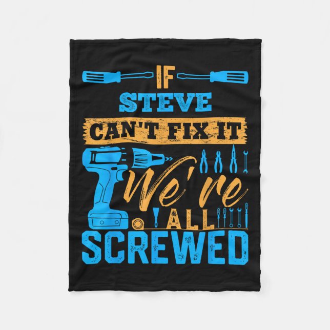 If Steve Can't Fix It We're All Screwed Name Steve Fleece Blanket (Front)