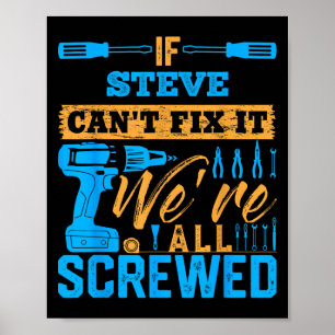 If Steve Can't Fix It We're All Screwed Name Steve Poster