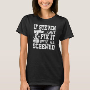 If Steven Can't Fix it We're All Screwed  Fathers  T-Shirt