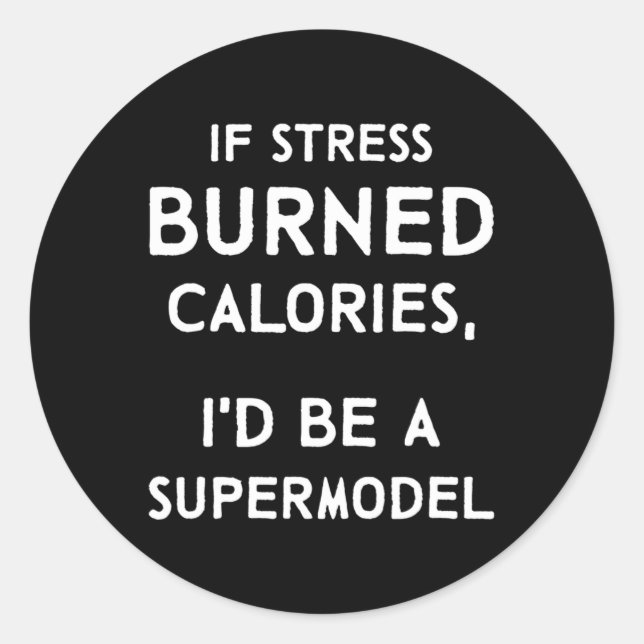 If Stress Burned Calories Fun Stress Awareness  Classic Round Sticker (Front)