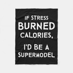 If Stress Burned Calories Fun Stress Awareness Fleece Blanket