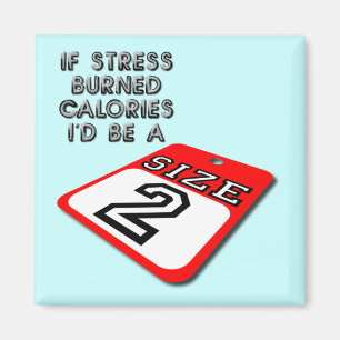 If Stress Burned Calories Funny Fridge Magnet