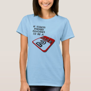 If Stress Burned Calories Funny T-Shirt