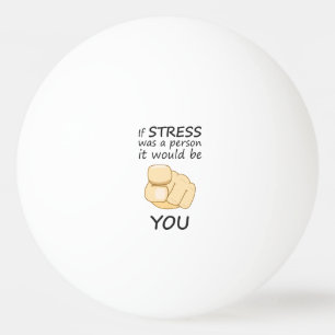 If stress was a person ping pong ball
