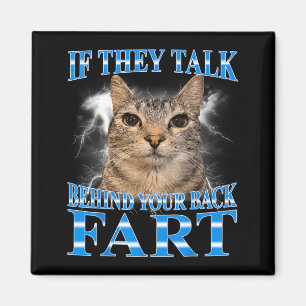 If Talk Behind Back Fart Cat Meme Funny Men Women Magnet
