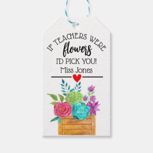 if teachers were flowers I'd pick you thank you  Gift Tags