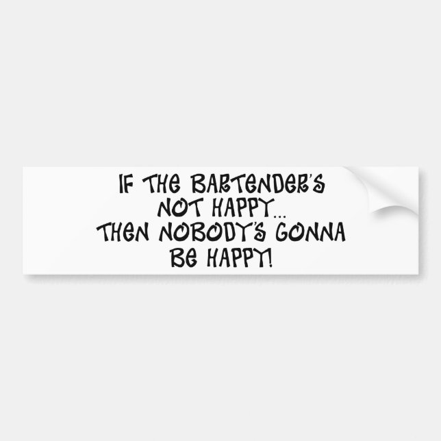 If The Bartender's Not Happy Bumper Sticker (Front)