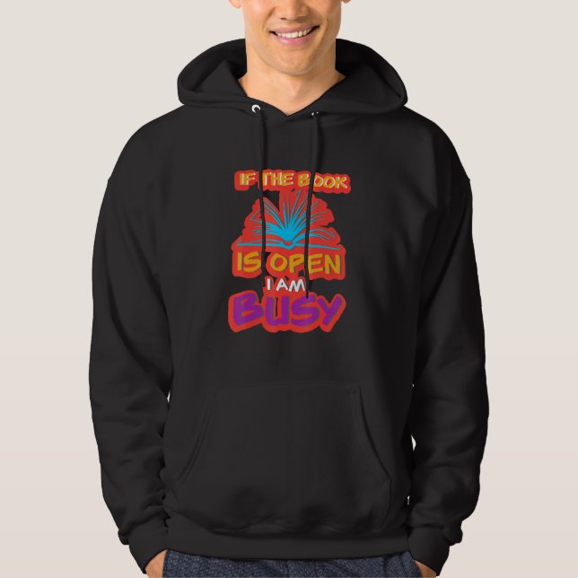 If The Book Is Open I Am Busy Book Reader Reading  Hoodie (Front)