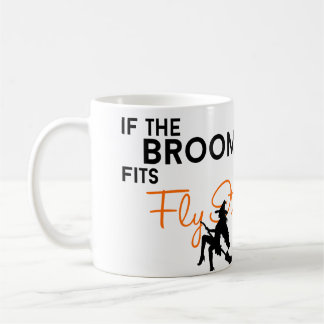 If the Broom Fits, Fly It Coffee Mug