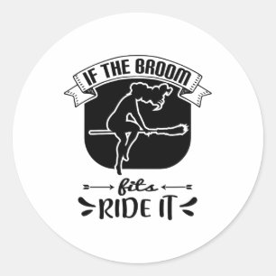 If The Broom Fits Ride It - Funny Halloween  Classic Round Sticker