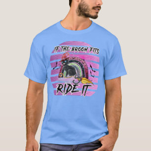 If The Broom Fits Ride It Funny Halloween Fall Wit T-Shirt