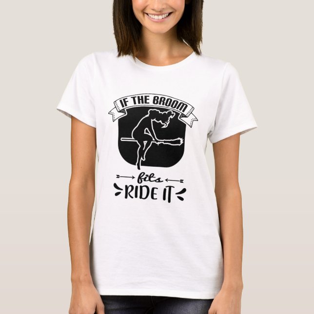 If The Broom Fits Ride It - Funny Halloween  T-Shirt (Front)