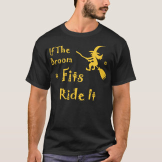 If The Broom Fits Ride It Funny Witch Party Tshir T-Shirt