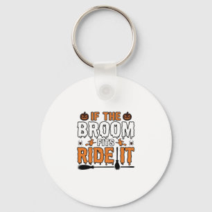 If The Broom Fits Ride It Halloween Witch Shirt De Key Ring