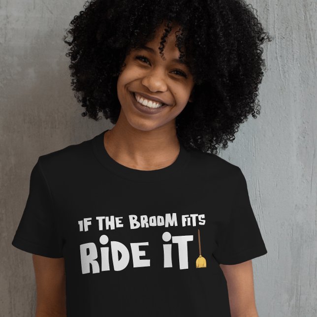 If the Broom Fits Ride T-Shirt (If the broom fits, wear the shirt. Fly into spooky season in style!)
