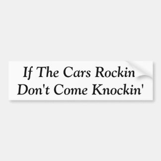 If The Cars Rockin' - Bumper Sticker