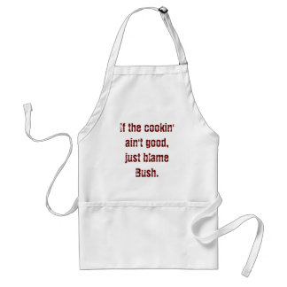 If the cookin' ain't good, just blame Bush. Standard Apron