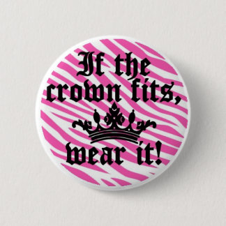 If the Crown Fits..... 6 Cm Round Badge