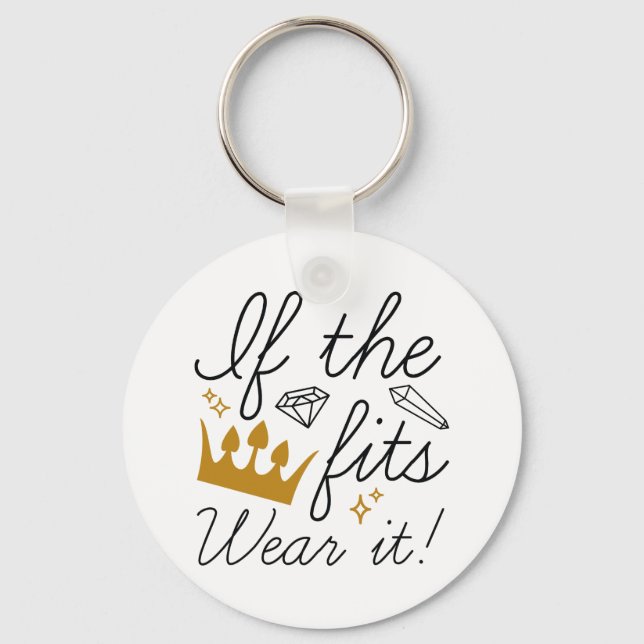 If The Crown Fits. Wear It! Key Ring (Front)